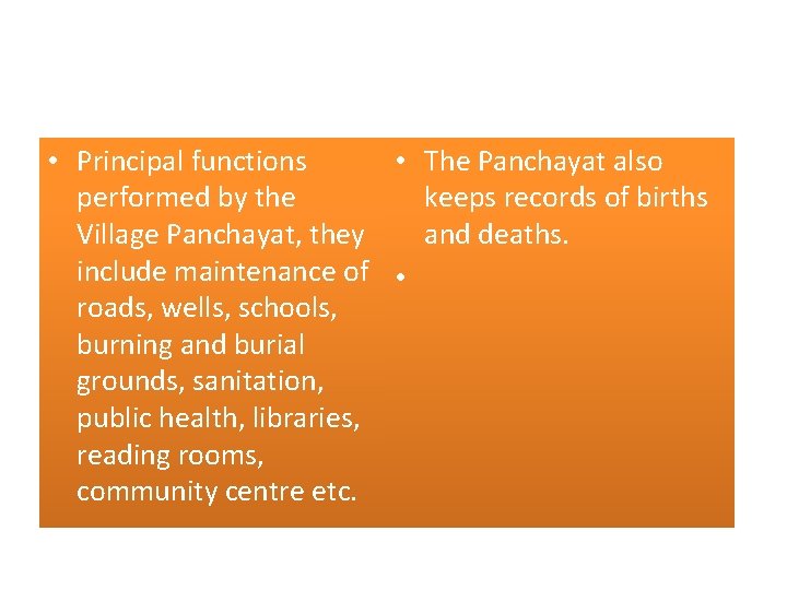  • Principal functions • The Panchayat also performed by the keeps records of