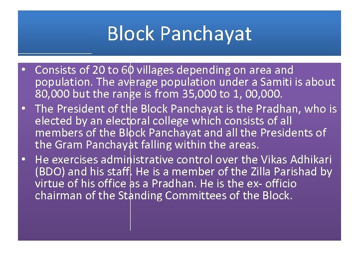 Block Panchayat • Consists of 20 to 60 villages depending on area and population.