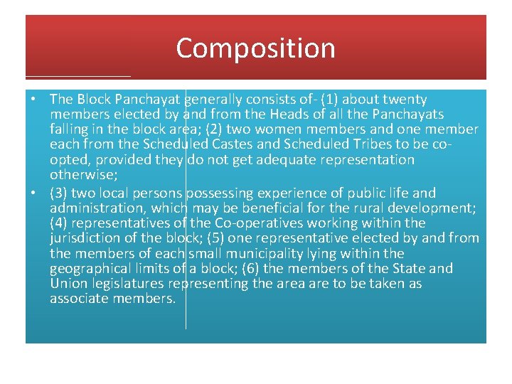 Composition • The Block Panchayat generally consists of- (1) about twenty members elected by