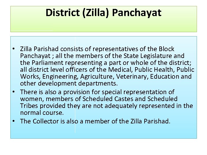 District (Zilla) Panchayat • Zilla Parishad consists of representatives of the Block Panchayat ;