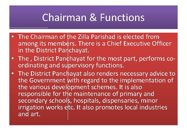 Chairman & Functions • The Chairman of the Zilla Parishad is elected from among