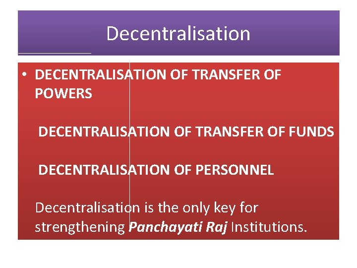 Decentralisation • DECENTRALISATION OF TRANSFER OF POWERS DECENTRALISATION OF TRANSFER OF FUNDS DECENTRALISATION OF