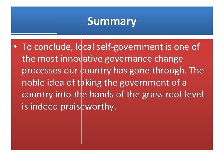 Summary • To conclude, local self-government is one of the most innovative governance change