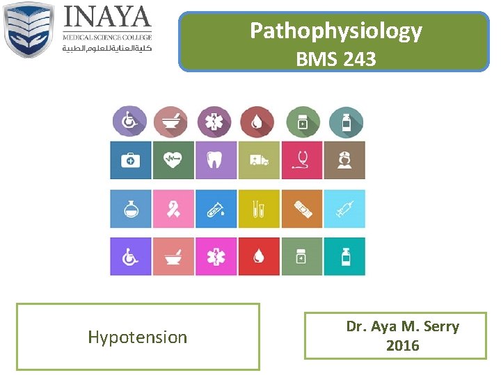 Pathophysiology BMS 243 Hypotension Dr. Aya M. Serry 2016 