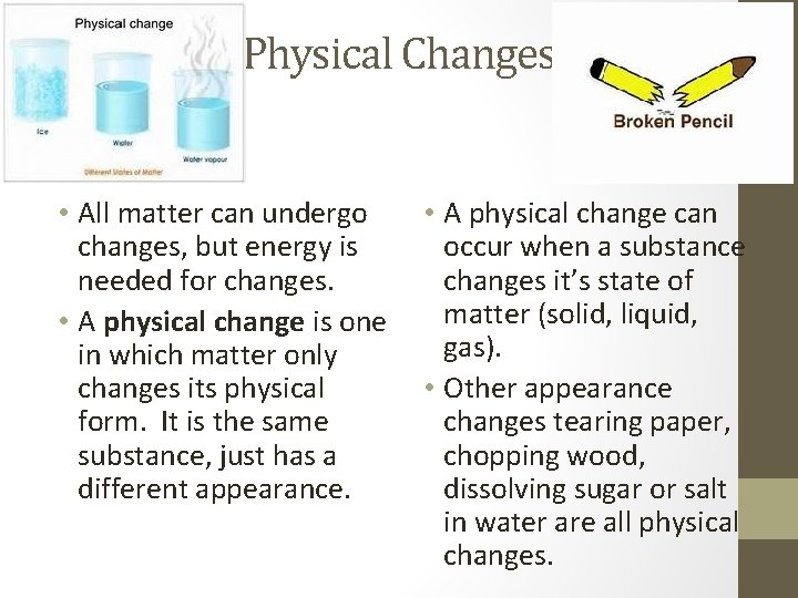 Physical Changes • All matter can undergo changes, but energy is needed for changes.