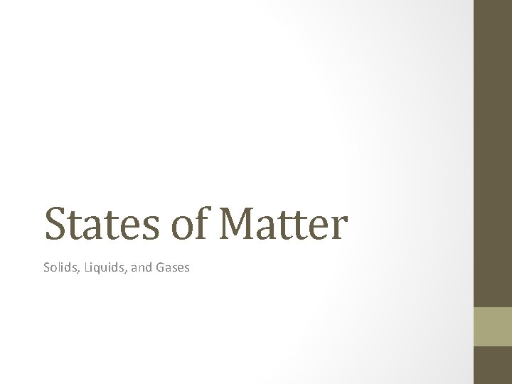 States of Matter Solids, Liquids, and Gases 