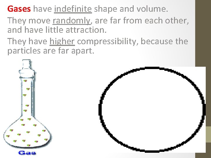 Gases have indefinite shape and volume. They move randomly, are far from each other,