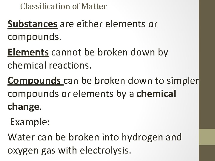 Classification of Matter Substances are either elements or compounds. Elements cannot be broken down