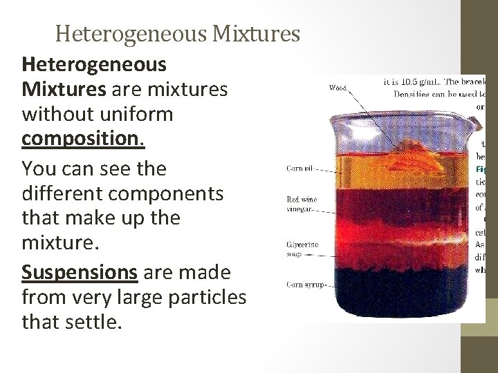 Heterogeneous Mixtures are mixtures without uniform composition. You can see the different components that