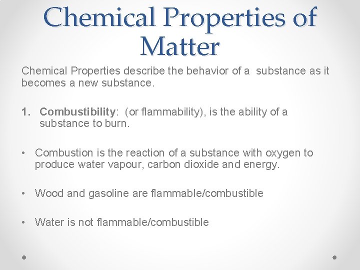 Chemical Properties of Matter Chemical Properties describe the behavior of a substance as it