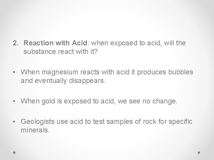 2. Reaction with Acid: when exposed to acid, will the substance react with it?