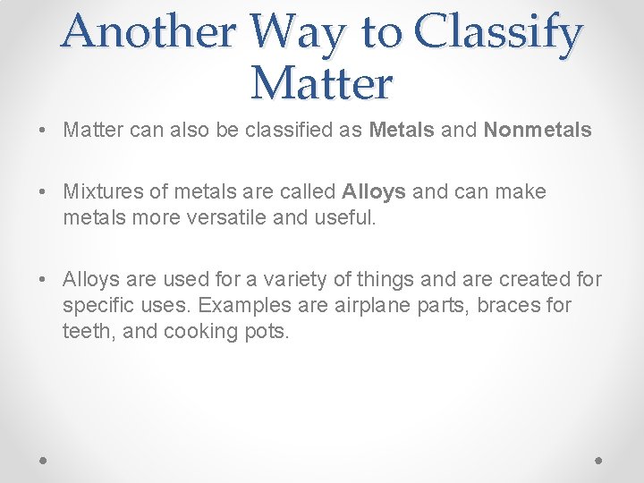 Another Way to Classify Matter • Matter can also be classified as Metals and