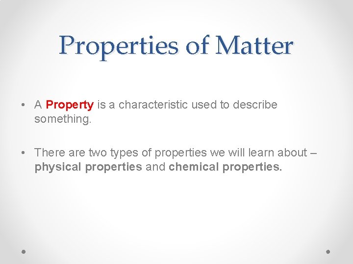 Properties of Matter • A Property is a characteristic used to describe something. •