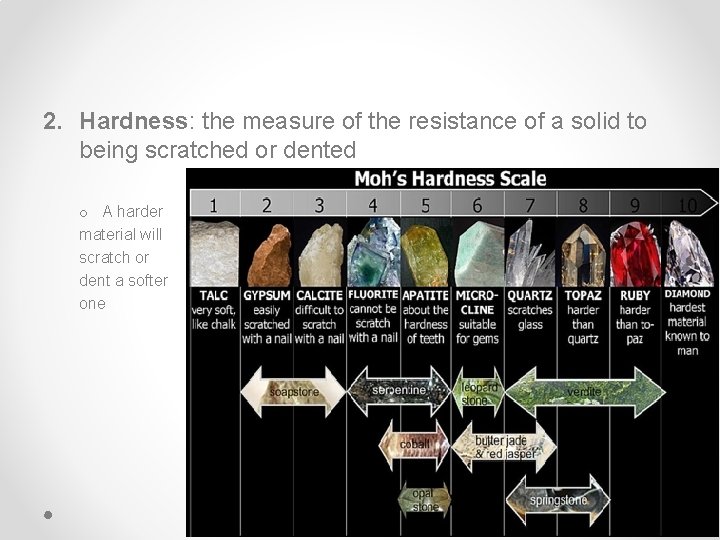 2. Hardness: the measure of the resistance of a solid to being scratched or