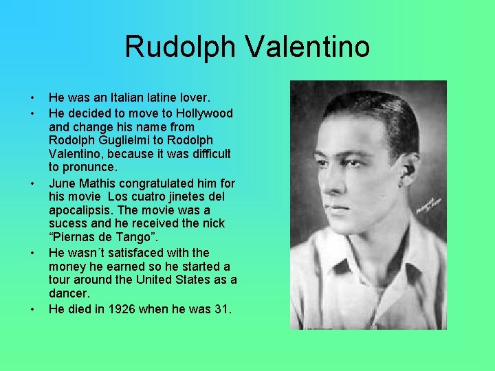 Rudolph Valentino • • • He was an Italian latine lover. He decided to