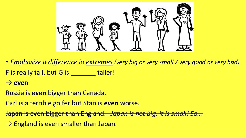  • Emphasize a difference in extremes (very big or very small / very