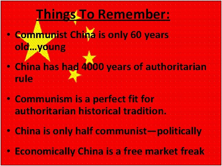 Things To Remember: • Communist China is only 60 years old…young • China has