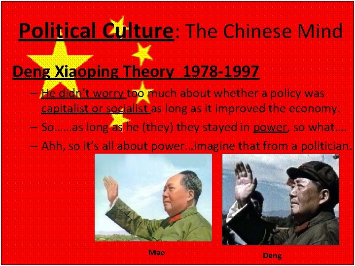 Political Culture: The Chinese Mind Deng Xiaoping Theory 1978 -1997 – He didn’t worry