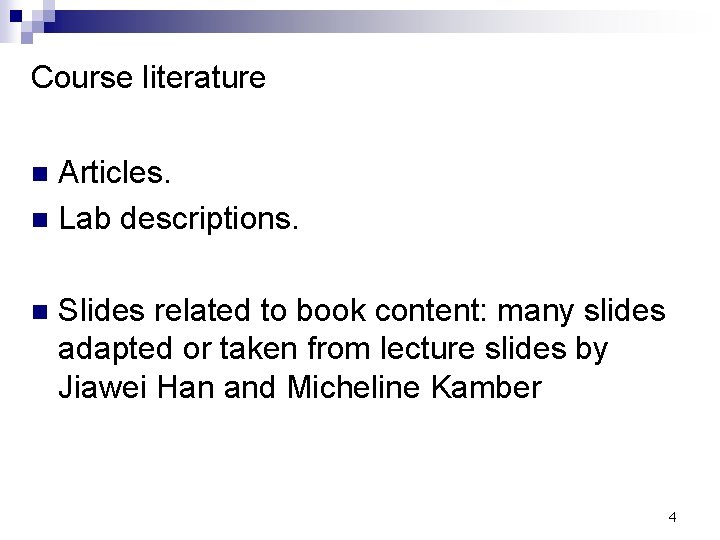 Course literature Articles. n Lab descriptions. n n Slides related to book content: many