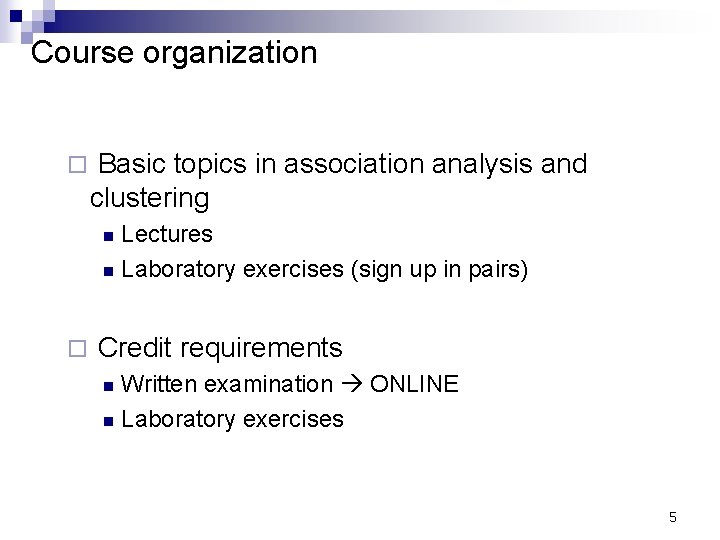 Course organization ¨ Basic topics in association analysis and clustering Lectures n Laboratory exercises