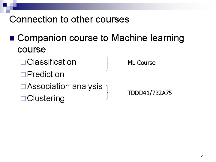 Connection to other courses n Companion course to Machine learning course ¨ Classification ML