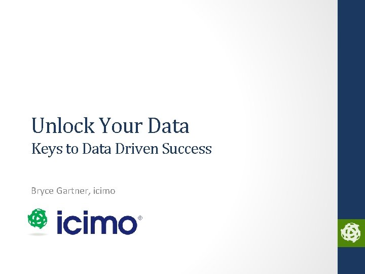 Unlock Your Data Keys to Data Driven Success Bryce Gartner, icimo 