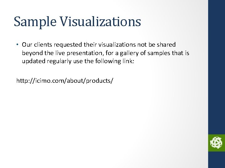 Sample Visualizations • Our clients requested their visualizations not be shared beyond the live