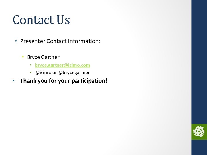 Contact Us • Presenter Contact Information: • Bryce Gartner • bryce. gartner@icimo. com •