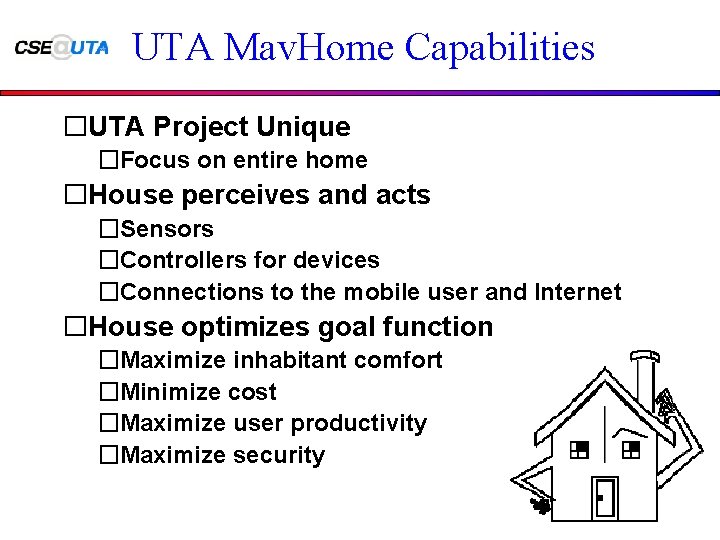 UTA Mav. Home Capabilities �UTA Project Unique �Focus on entire home �House perceives and
