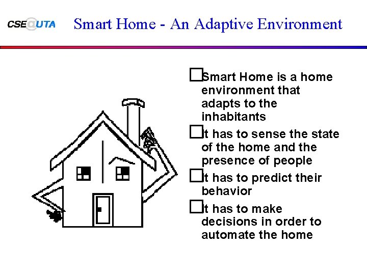 Smart Home - An Adaptive Environment �Smart Home is a home environment that adapts