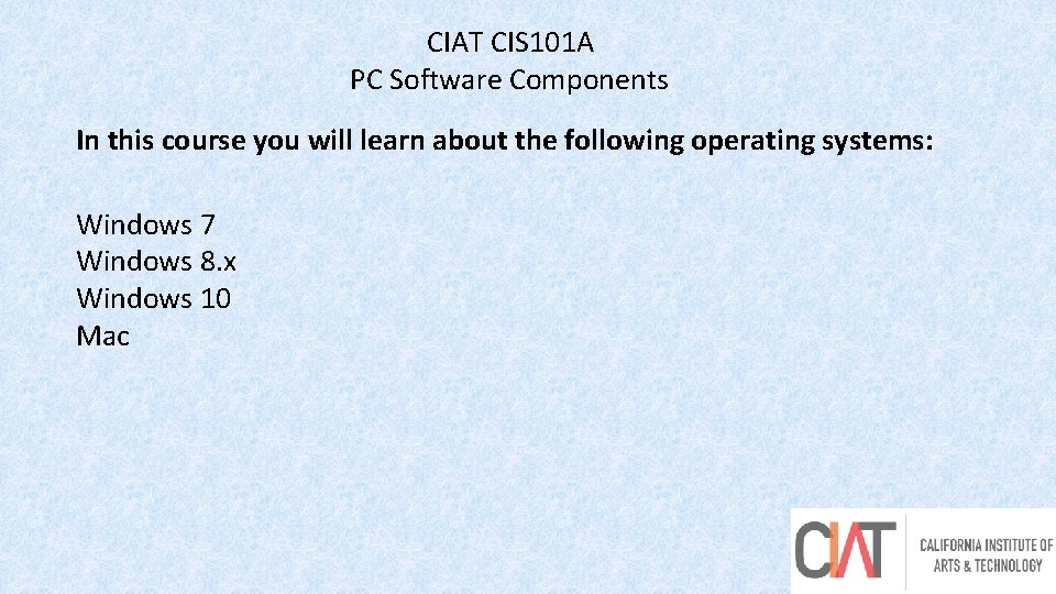 CIAT CIS 101 A PC Software Components In this course you will learn about