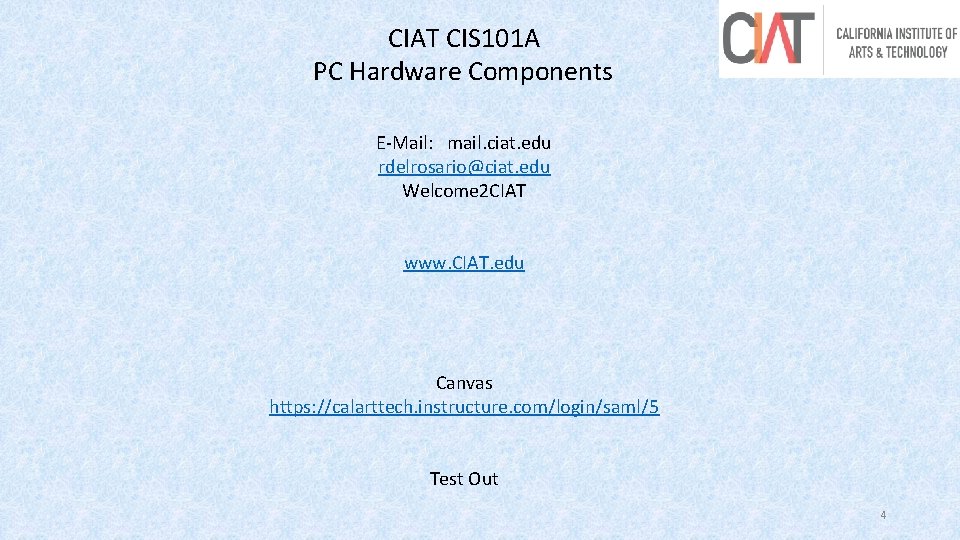 CIAT CIS 101 A PC Hardware Components E-Mail: mail. ciat. edu rdelrosario@ciat. edu Welcome