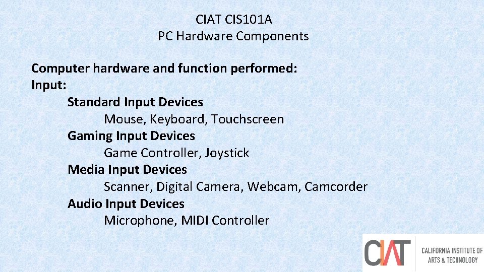 CIAT CIS 101 A PC Hardware Components Computer hardware and function performed: Input: Standard
