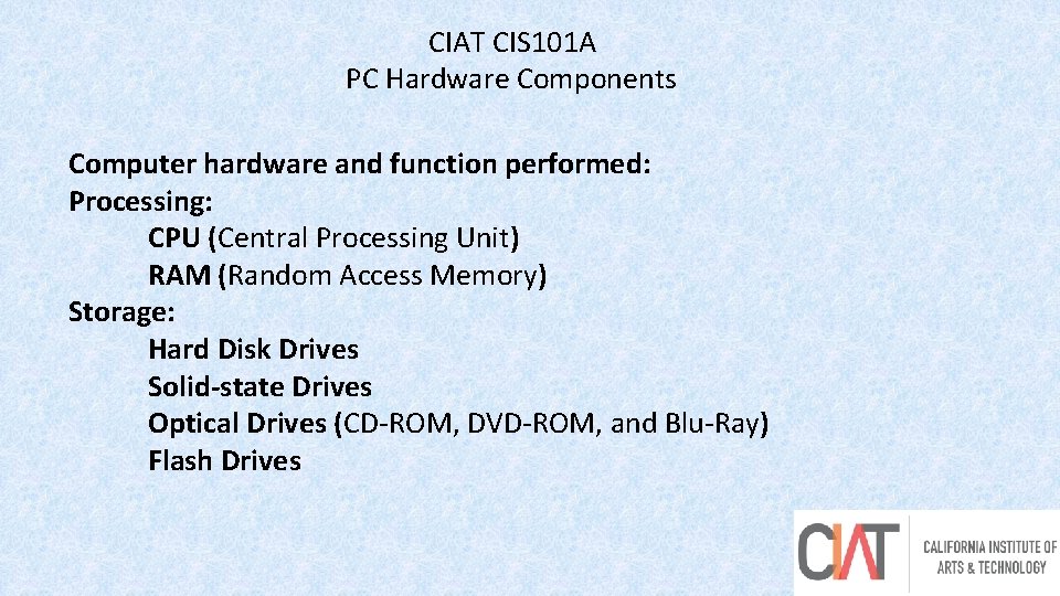 CIAT CIS 101 A PC Hardware Components Computer hardware and function performed: Processing: CPU