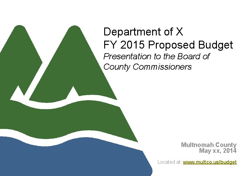 Department of X FY 2015 Proposed Budget Presentation to the Board of County Commissioners