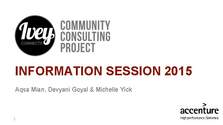 INFORMATION SESSION 2015 Aqsa Mian, Devyani Goyal & Michelle Yick 1 