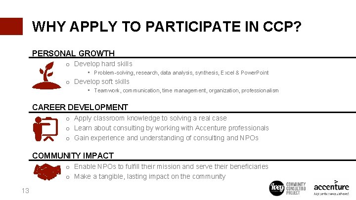 WHY APPLY TO PARTICIPATE IN CCP? PERSONAL GROWTH o Develop hard skills • Problem-solving,