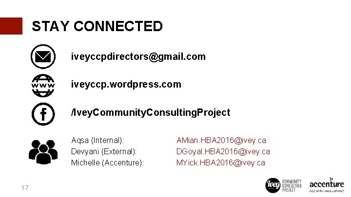 STAY CONNECTED iveyccpdirectors@gmail. com iveyccp. wordpress. com /Ivey. Community. Consulting. Project Aqsa (Internal): Devyani