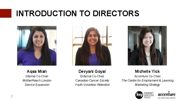 INTRODUCTION TO DIRECTORS 2 PHOTO Aqsa Mian Devyani Goyal Michelle Yick Internal Co-Chair Mother.