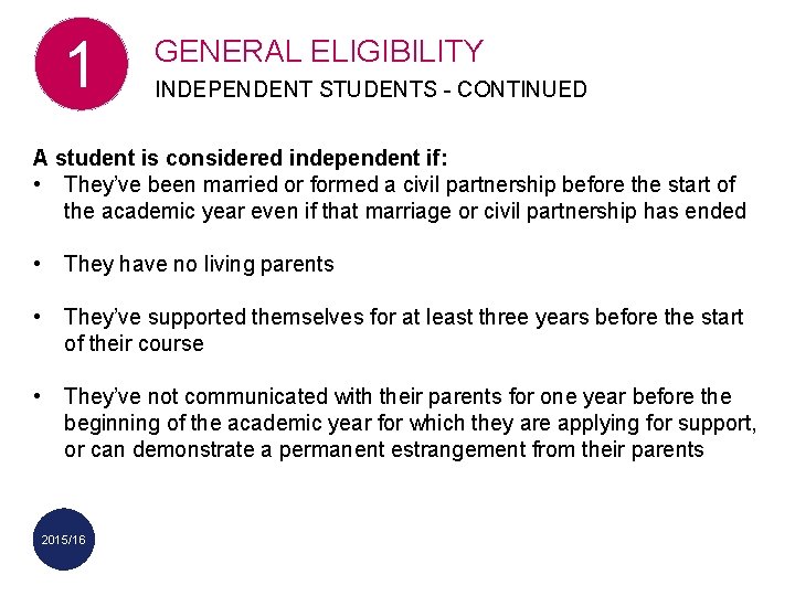 1 GENERAL ELIGIBILITY INDEPENDENT STUDENTS - CONTINUED A student is considered independent if: •