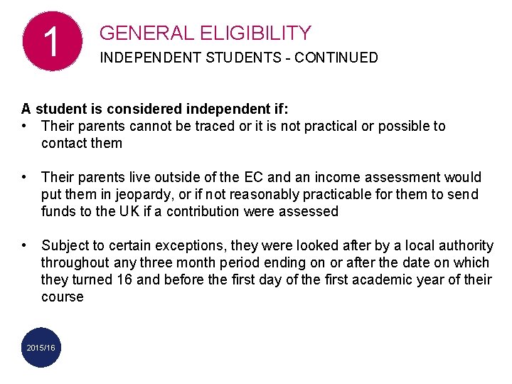 1 GENERAL ELIGIBILITY INDEPENDENT STUDENTS - CONTINUED A student is considered independent if: •