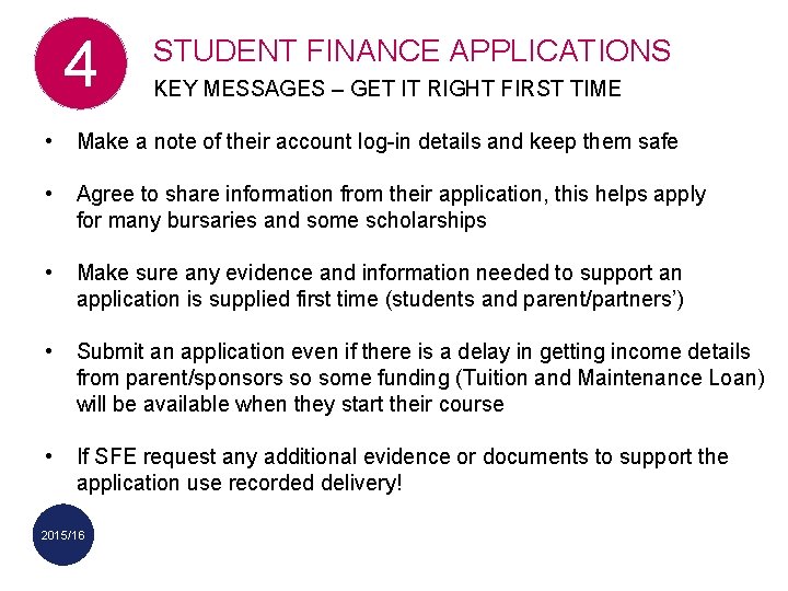 4 STUDENT FINANCE APPLICATIONS KEY MESSAGES – GET IT RIGHT FIRST TIME • Make
