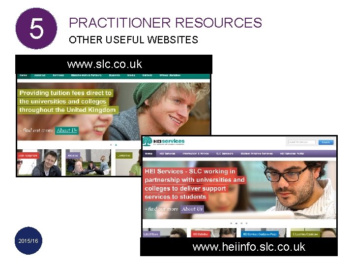 5 PRACTITIONER RESOURCES OTHER USEFUL WEBSITES www. slc. co. uk 2015/16 www. heiinfo. slc.