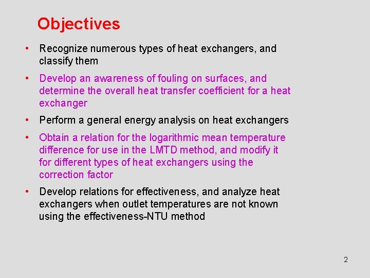 Objectives • Recognize numerous types of heat exchangers, and classify them • Develop an