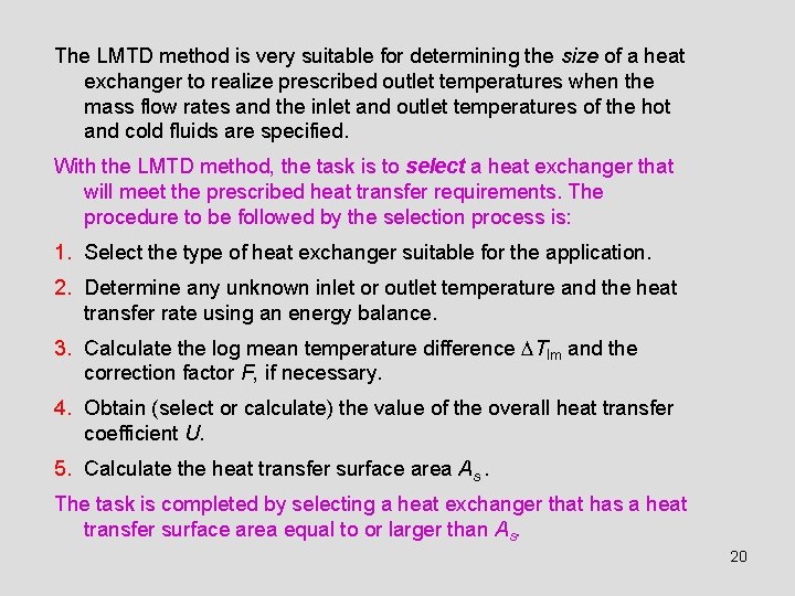 The LMTD method is very suitable for determining the size of a heat exchanger