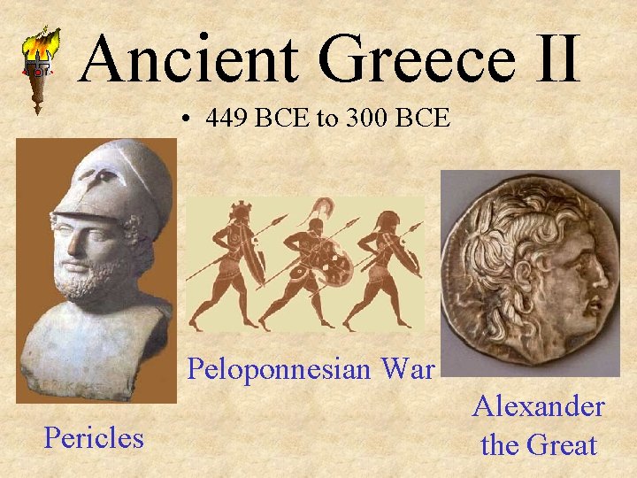 Ancient Greece II • 449 BCE to 300 BCE Peloponnesian War Pericles Alexander the