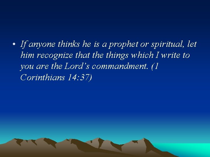  • If anyone thinks he is a prophet or spiritual, let him recognize