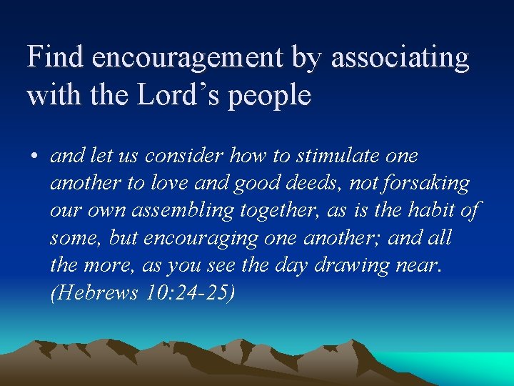 Find encouragement by associating with the Lord’s people • and let us consider how