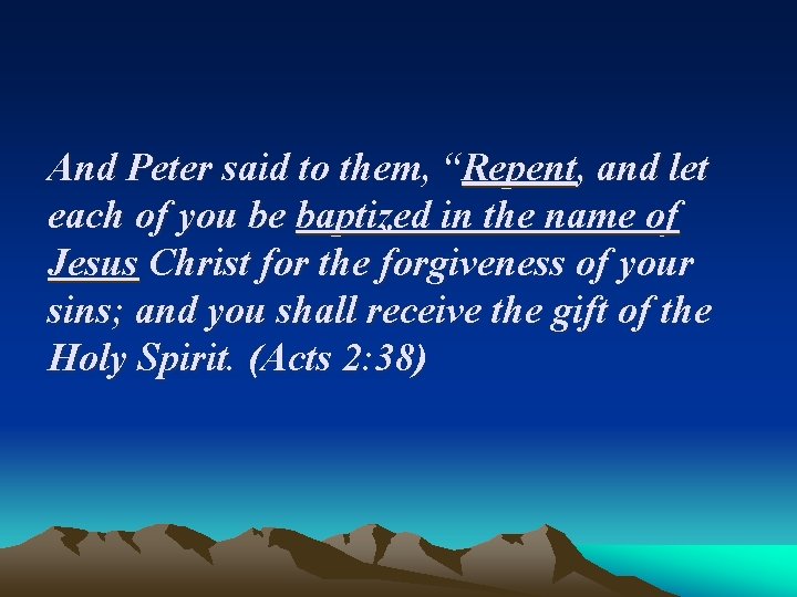 And Peter said to them, “Repent, and let each of you be baptized in
