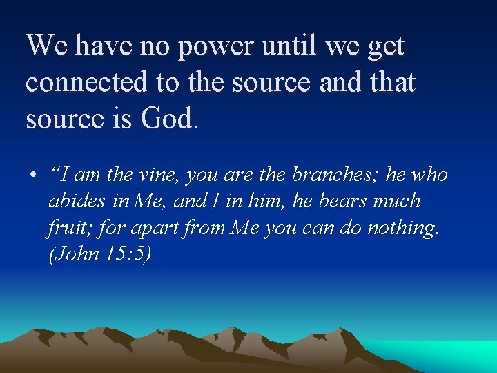We have no power until we get connected to the source and that source